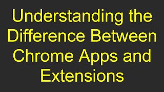 Understanding the Difference Between Chrome Apps and Extensions [upl. by Notyard]