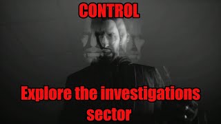 CONTROL – Explore the investigations sector Part 1– A Dark Place [upl. by Atila]