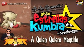 A QUIEN QUIERO MENTIRLE 2017 ➩ ESTRELLAS DE LA KUMBIA EN VIVO SONIDO TWIST HD [upl. by Anetsirhc104]