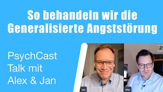 So behandeln wir die Generalisierte Angststörung PsychCast Talk mit Alex amp Jan [upl. by Serle]