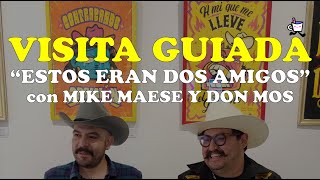 VISITA GUIADAESTOS ERAN DOS AMIGOS con MIKE MAESE y DON MOS [upl. by Nairehs447]