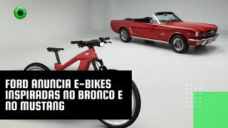 Ford anuncia ebikes inspiradas no Bronco e no Mustang [upl. by Burget]