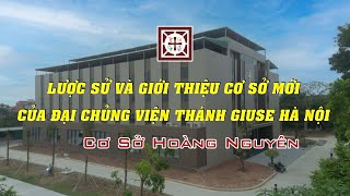 Lược sử và giới thiệu cơ sở mới của Đại Chủng viện thánh Giuse Hà Nội Cơ sở Hoàng Nguyên [upl. by Trepur]