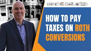 How To Pay The Taxes On Roth Conversions [upl. by Otrebtuc]