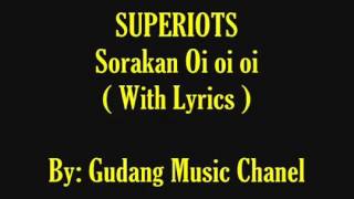 Superiots  Sorakan Oi oi oi Official Video Lirik [upl. by Maxentia360]