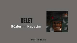 Velet  Gözlerimi Kapattım Slowed  Reverb [upl. by Schnorr]