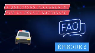 5 questions récurrentes sur la Police Nationale  ÉPISODE 2 [upl. by Argela]