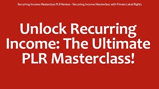 Recurring Income Masterclass PLR Review  Recurring Income Masterclass with Private Label Rights [upl. by Garbers245]