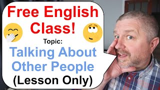 Free English Class 🗨️🗣️🗫 Topic Talking About Other People Lesson Only [upl. by Eidurt]