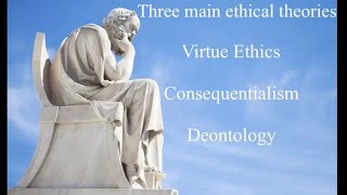 The three main ethical theories  Virtue Ethics Consequentialism and Deontology explained [upl. by Sarkaria]