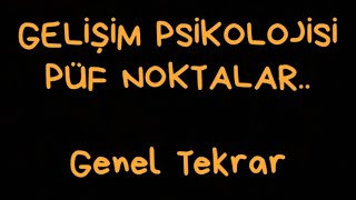 GELİŞİM PSİKOLOJİSİ GENEL TEKRAR 1 Püf Noktalar [upl. by Onibla]