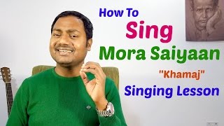 MORA SAIYAAN  KHAMAJ SINGING TUTORIALLESSON BY MAYOOR [upl. by Hock91]