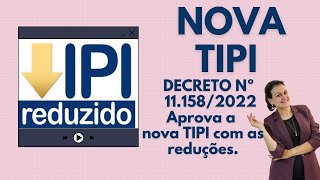 Nova TIPI em vigor a partir de 01082022 – Decreto 11158 de 2022 [upl. by Janene]