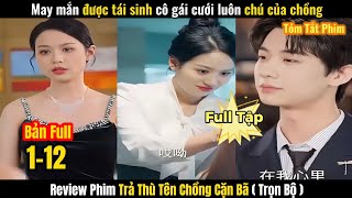 May Mắn Được Tái Sinh Cô Gái Cưới Luôn Chú Của Chồng  Review Phim Trả Thù Tên Chồng Cặn Bã Full Bộ [upl. by Terrej742]