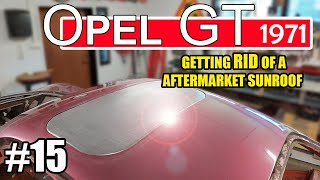 Project Opel GT 1971 15  Sunroof a way to destroy a Classic car [upl. by Myrtle964]