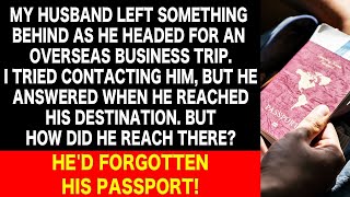 My Husbands Blunder Exposed Forgetting His Passport Revealed a Shocking Truth [upl. by Jock]