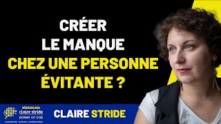 Créer le manque chez une personne évitante  Mon astuce [upl. by Bixler]