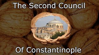 The Second Council Of Constantinople In A Nutshell [upl. by Nwahsiek]