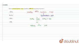 When orthophosphoric acid is heated to 600C the product formed is [upl. by Nilak375]