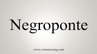 How To Say Negroponte [upl. by Tyoh]