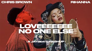 Chris Brown amp Rihanna  Loveeeeeee No One Else A JAYBeatz Mashup [upl. by Morehouse851]