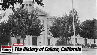 The History of Colusa  Colusa County  California [upl. by Call917]