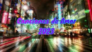 CANCIONES DE AMOR 2023 Y TIKTOK 2023 [upl. by Oah]