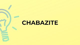 What is the meaning of the word CHABAZITE [upl. by Metah]