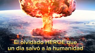 El OLVIDADO HÉROE que un día SALVÓ A LA HUMANIDAD [upl. by Leahcimal400]