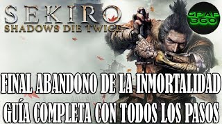 Sekiro Shadows Die Twice  Final Abandono de la inmortalidad Guía con TODOS los pasos necesarios [upl. by Nahtaoj443]