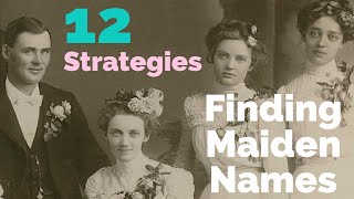 12 Strategies for Finding Female Ancestors Maiden Names [upl. by Sukul892]