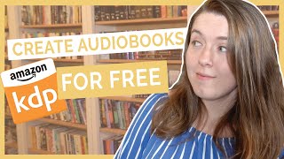 Create an Audiobook for FREE on Amazon  KDPs Audible Audiobook Beta Program [upl. by Mcgean748]