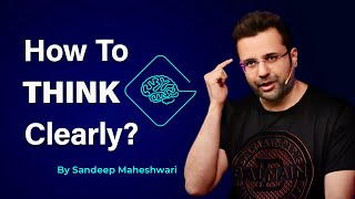 How To Think Clearly By Sandeep Maheshwari  Hindi [upl. by Leiria]