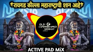 Raygad Killa Maharashtra Chi Shaan Ahe  Dj Active Pad Mix [upl. by Trista]