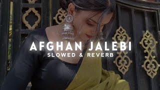 Afghan Jalebi Slowed amp Reverb  Ya Baba  Phantom Movie Song  Trending lofi song [upl. by Anawk205]