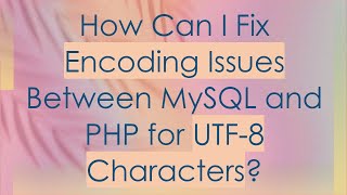 How Can I Fix Encoding Issues Between MySQL and PHP for UTF8 Characters [upl. by Nnylyrehc48]