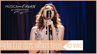 Pela luz dos olhos teus Vinícius de Moraes  Música para Casar por Lorenza Pozza AO VIVO [upl. by Teraj34]