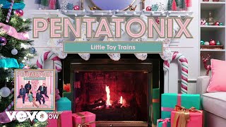 Pentatonix  Little Toy Trains Yule Log Audio [upl. by Rigdon]