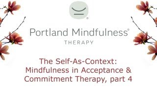 The SelfAsContext Mindfulness in Acceptance and Commitment Therapy part 4 [upl. by Shana]