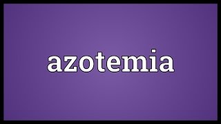 Azotemia Meaning [upl. by Amabelle]