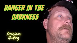 Danger in the Darkness louisianahunting [upl. by Bridgid]