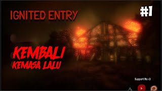 AKU KEMBALI KERUMAH DIMANA SATU KELUARGA ITU TERBAKAR  IGNITED ENTRY  Pt 1 [upl. by Airal]