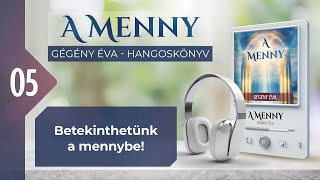 📖 05 Betekinthetünk a mennybe  A MENNY  hangoskönyv Gégény Éva [upl. by O'Kelly]