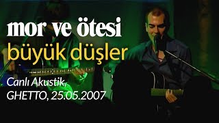 mor ve ötesi  Büyük Düşler Canlı Akustik 25052007 [upl. by Queridas]