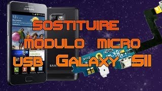 Sostituire modulo microusb Samsung Galaxy S2 Ludvic MAKER [upl. by Anders]