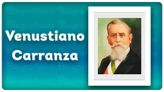 📝 ¡Biografía de VENUSTIANO CARRANZA 📚  RESUMIDA y FÁCIL [upl. by Mansur]