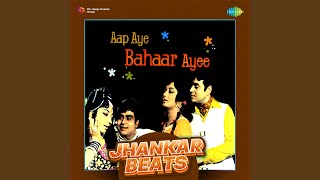 Aap Aye Bahaar Ayee  Jhankar Beats [upl. by Aguste]