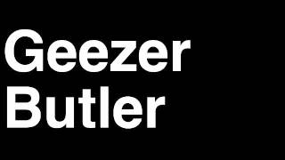 How to Pronounce Geezer Butler Black Sabbath Music Video Songs Lyrics Live Tour Band Interview Hits [upl. by Anrev684]