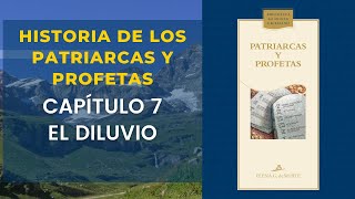 Historia de los Patriarcas y Profetas Capítulo 7 el diluvio [upl. by Ashley]