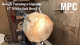 Wood Turning  Gigantic 17quot White Oak Bowl [upl. by Friedrich]